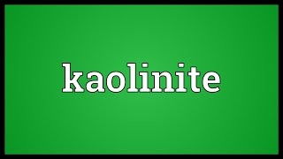 Kaolinite Meaning [upl. by Meek]