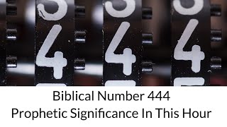 Biblical Number 444 Prophetic Significance In This Hour [upl. by Ativak232]