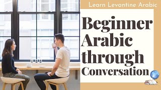 Levantine Arabic through Conversation for Beginners  Levantine Arabic Basics [upl. by Draner]