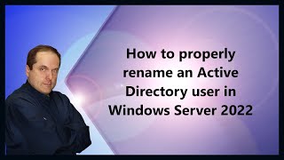 How to properly rename an Active Directory user in Windows Server 2022 [upl. by Seabrook656]