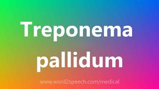 Treponema pallidum  Medical Meaning and Pronunciation [upl. by Nadirehs]