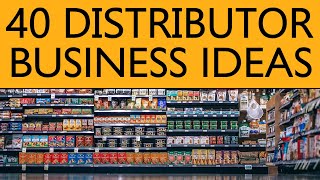 40 Distributor BUSINESS IDEAS to Start your Own Business [upl. by Charis879]