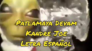 Patlamaya Devam  Kandre Joe LyricsLetra Español Alien meme [upl. by Nnyled]