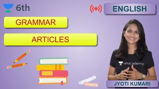 Grammar  Articles  Unacademy Class 6  Jyoti Kumari [upl. by Nacnud]