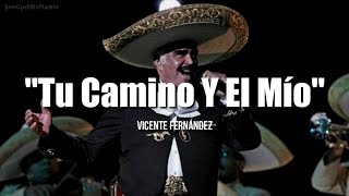 TU CAMINO Y EL MÍO  Vicente Fernández LETRA [upl. by Jilly]