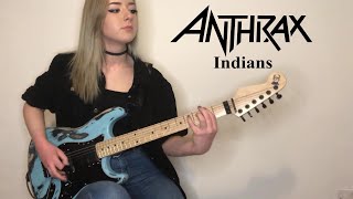 INDIANS  ANTHRAX  Full Guitar Cover  Solo by Anna Cara [upl. by Adivad]