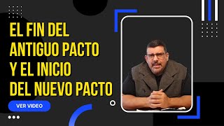 El fin del antiguo pacto y el inicio del nuevo pacto [upl. by Elyn]