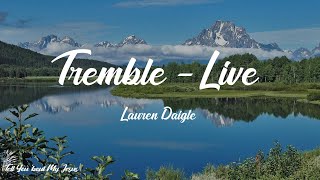 Lauren Daigle  Tremble  Live Lyrics  In Your presence [upl. by Ellehcil]