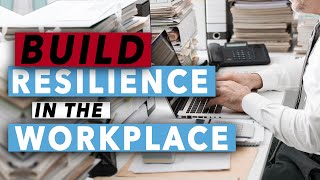 How To Build Resilience In The Workplace [upl. by Henarat]