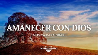 🌄🙇🏻‍♂️Música Instrumental Cristiana  Amanecer Con Dios 🙇🏻‍♂️🌄 [upl. by Adnaram]