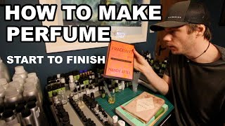 How to Make Perfume Start to Finish [upl. by Assirolc]