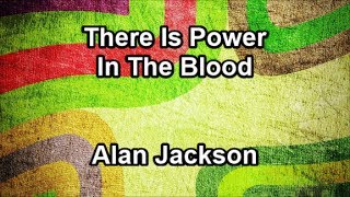 There Is Power In The Blood  Alan Jackson Lyrics [upl. by Atinuaj]