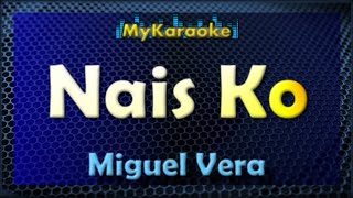 Nais Ko  KARAOKE in the style of MIGUEL VERA [upl. by Berty]