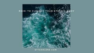 Reiki Energy Healing to Cleanse Your Etheric Body [upl. by Publus]