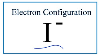 I  Electron Configuration Iodide Ion [upl. by Nylaj119]