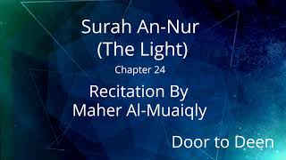 Surah AnNur The Light Maher AlMuaiqly Quran Recitation [upl. by Aitat644]