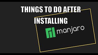 Things To Do After Installing Manjaro [upl. by Meyeroff]