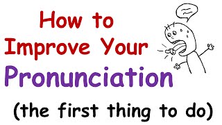 How to Improve Your English Pronunciation The First Thing You Must Do [upl. by Home]