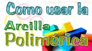 Como usar la Arcilla Polimérica [upl. by Noislla]