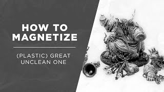 How to Magnetize Great Unclean One [upl. by Zackariah]