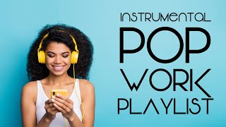 Instrumental Pop  Work Playlist  Productivity Music [upl. by Nahtaoj]