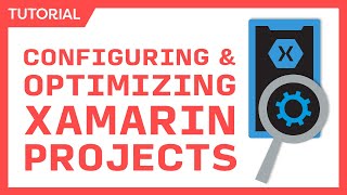 Configuring amp Optimizing Xamarin Projects  Smaller Faster Better Apps [upl. by Leeland]