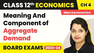 Class 12 Macroeconomics Chapter 4  Meaning And Component of Aggregate Demand 202223 [upl. by Thirion]