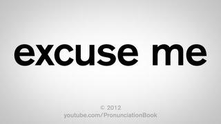 How to Pronounce Excuse Me [upl. by Elyad]