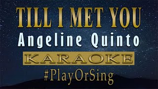 Till I Met You  Angeline Quinto KARAOKE VERSION [upl. by Redvers]