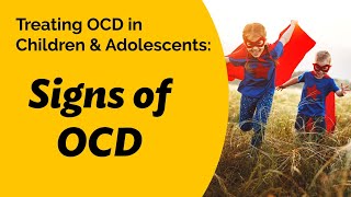 Treating OCD in Children amp Adolescents Signs of OCD [upl. by Eikcor]