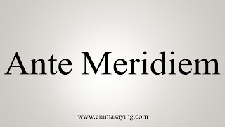 How To Say Ante Meridiem [upl. by Aihsoek]