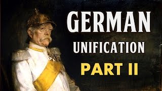 German Unification Part II Bismarcks Realpolitik [upl. by Witherspoon533]