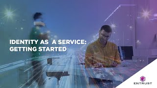 Entrust Identity as a Service Getting Started [upl. by Dzoba]