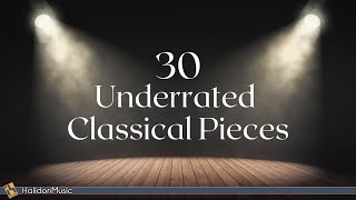 Classical Music  30 Underrated Pieces [upl. by Helm]