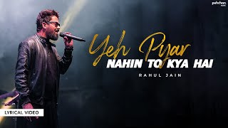 Yeh Pyar Nahi To Kya Hai  Lyrical Video  Rahul Jain  Pehchan Music [upl. by Adli]