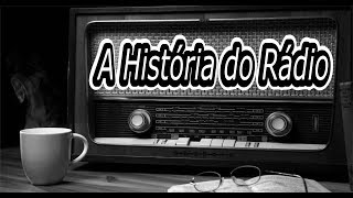 A HISTÓRIA DO RADIO  Historia completa [upl. by Brigitta656]