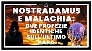 NOSTRADAMUS E MALACHIA DUE PROFEZIE INQUIETANTI E IDENTICHE SULL ULTIMO PAPA [upl. by Slen210]