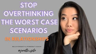 How to STOP Overthinking in Relationships  Stop Assuming the Worst Case Scenarios [upl. by Aneeuq]