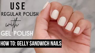 How to use Regular Polish with GEL  GELLY SANDWICH NAILS [upl. by Gratt211]