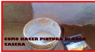 COMO HACER PINTURA BLANCA CASERA [upl. by Skelly467]