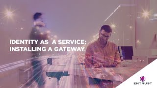 Entrust Identity as a Service Installing a Gateway [upl. by Gnud]