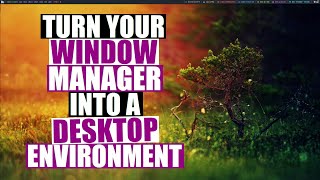 Turn Your Window Manager Into A Desktop Environment [upl. by Alderson452]