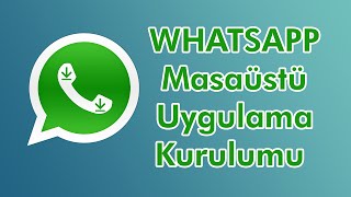 Whatsapp Masaüstü Uygulama Kurulumu [upl. by Lebasy]