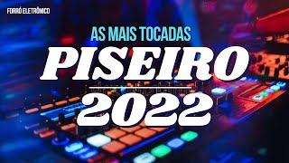 AS MAIS TOCADAS 2022  PISEIRO E FORRÓ ELETRÔNICO [upl. by Sams817]