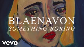 Blaenavon  Something Boring Bside [upl. by Elylrac319]