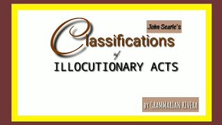 SEARLES CLASSIFICATIONS OF ILLOCUTIONARY ACTS [upl. by Anwadal]