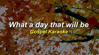 What a day that will be gospel karaoke [upl. by Adnoloy]