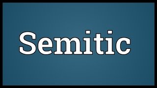 Semitic Meaning [upl. by Qooraf]