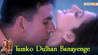 Tumko Dulhan Banayenge  Mere Jeevan Saathi  Lyrical  Akshay Kumar  Amisha Patel  Nadeem Shravan [upl. by Avery]