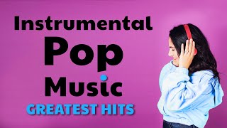 Instrumental Pop Music  Greatest Hits  Study Music [upl. by Aidul241]